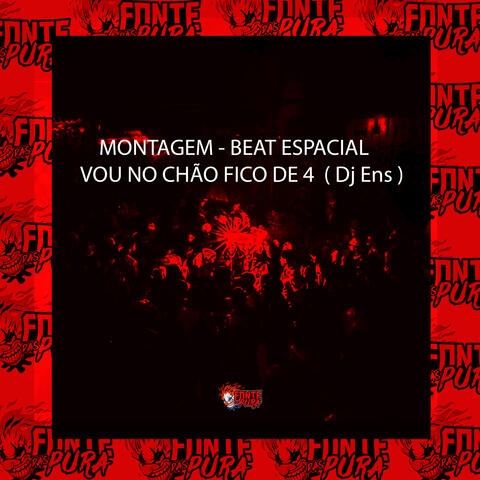 Montagem - Beat Espacial • Vou no Chão Fico de 4
