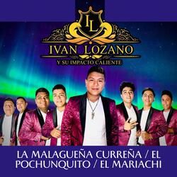 La Malagueña Curreña / El Pochunquito / El Mariachi