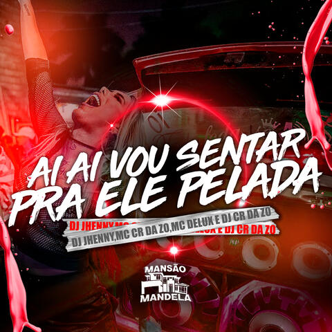Ai Ai Vou Sentar pra Ele Pelada
