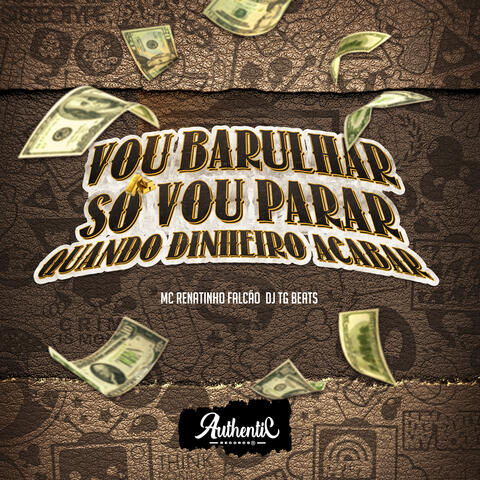 Vou Barulhar Só Vou Parar Quando o Dinheiro Acabar