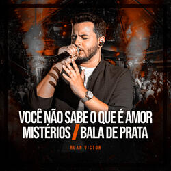 Você Não Sabe o Que É Amor / Mistérios / Bala de Prata