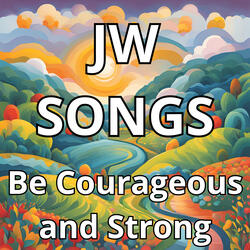 Jw Songs Be Courageous and Strong