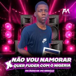 Não Vou Namorar X Quer Fuder Com o Nigeria