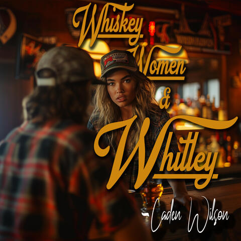 Whiskey, Women and Whitley