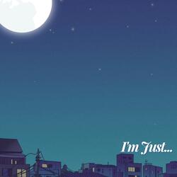 I'm Just...