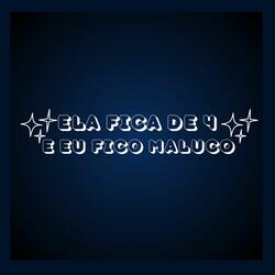 Ela Fica de 4 e Eu Fico Maluco