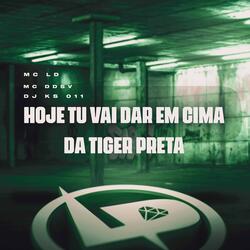 Hoje Tu Vai Dar em Cima da Tiger Preta