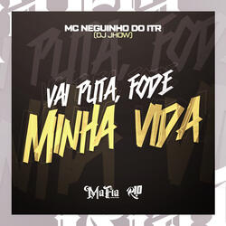 Vai Puta ,Fode Minha Vida
