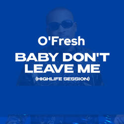 Baby Don't Leave Me (Highlife Session)