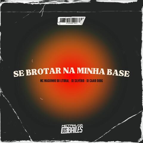 Se Brotar na Minha Base