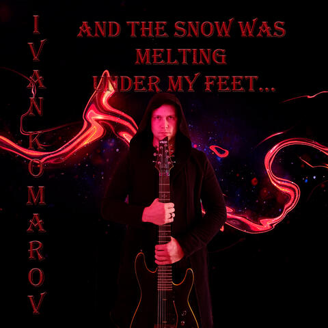 And the Snow Was Melting Under My Feet...