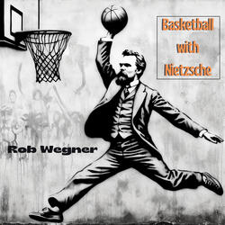 Basketball with Nietzsche