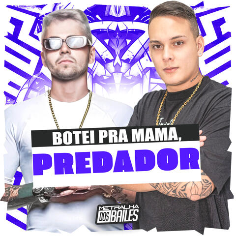 Botei pra Mama, Predador