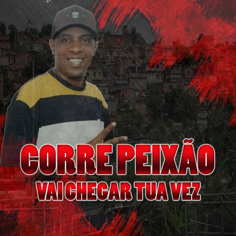 Corre Peixão Vai Chegar Tua Vez