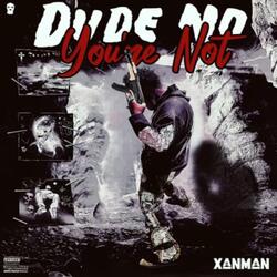 Dude No You're Not