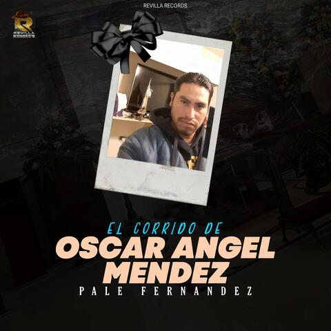 El Corrido de Oscar Angel Mendez