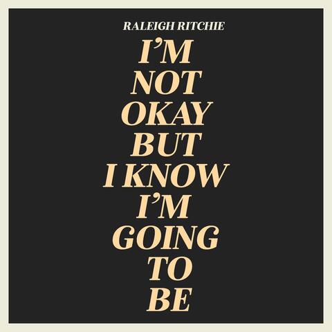 I’m Not Okay but I Know I’m Going to Be