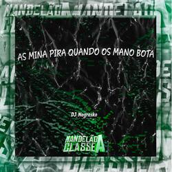 As Mina Pira Quando os Mano Bota