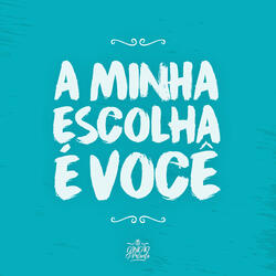 A Minha Escolha É Você