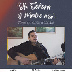 Oh Señora y Madre Mía (Consagración a María)