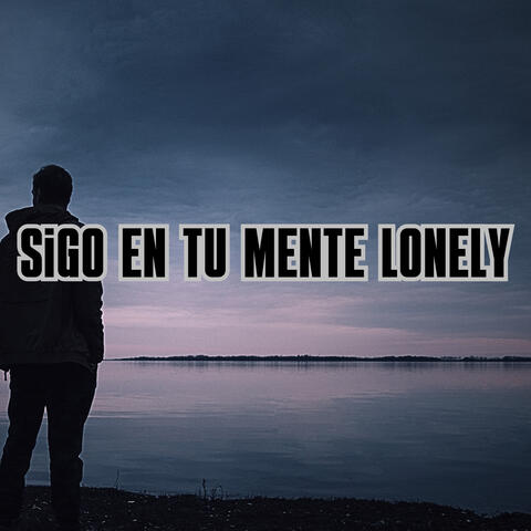 Sigo en Tu Mente Lonely