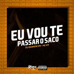 Eu Vou Te Passar o Saco