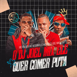 O Dj Joel Mix Ele Quer Comer Puta