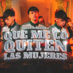Que Me Lo Quiten las Mujeres
