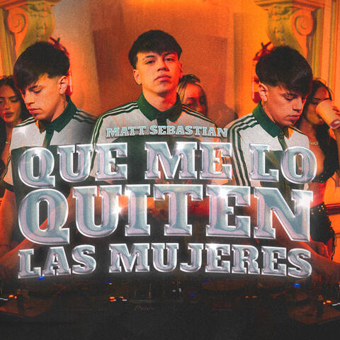 Que Me Lo Quiten las Mujeres