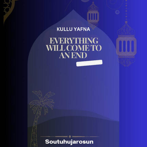 Kullu Yafna (Everything Will Come to an End)