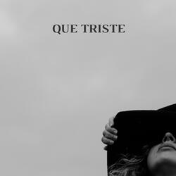 Que Triste