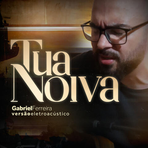 Tua Noiva (Versão Eletroacústico)