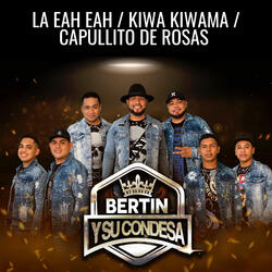 La Eah Eah / Kiwa Kiwama / Capullito de Rosas