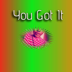 You Got It