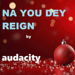 Na You Dey Reign