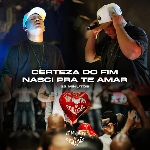 22 Minutos no Coração: Certeza do Fim / Nasci pra Te Amar