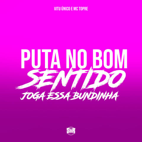 Puta no Bom Sentido - Joga Essa Bundinha