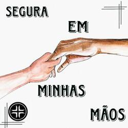 Segura Em Minhas Mãos