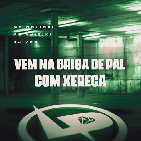 Vem na Briga de Pal Com Xereca