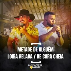 Metade de Alguem / Loira Gelada / De Cara Cheia