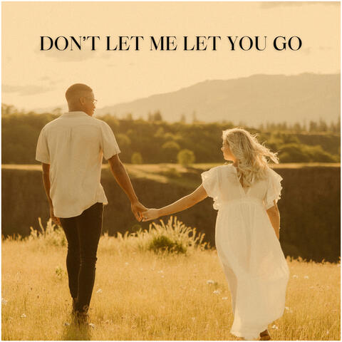 Don't Let Me Let You Go