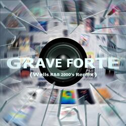 Grave Forte (Wells R&B 2000'S Remix)