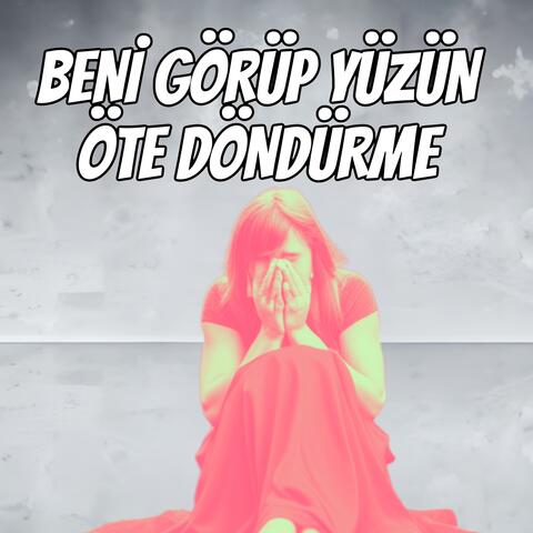 Beni Görüp Yüzün Öte Döndürme