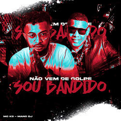 Não Vem de Golpe Sou Bandido