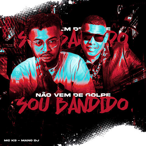 Não Vem de Golpe Sou Bandido