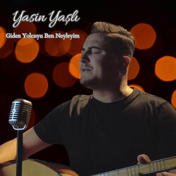 Giden Yolcuyu Ben Neyleyim