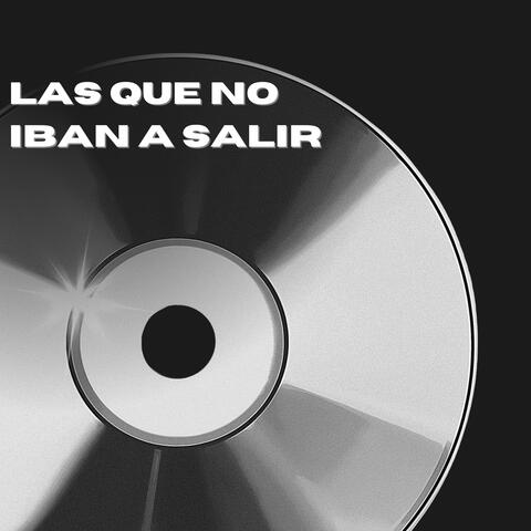Las Que No Iban a Salir