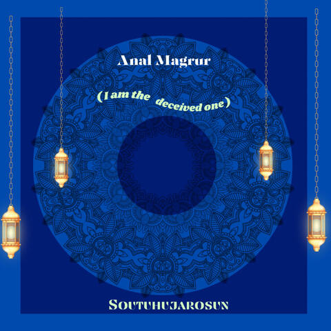 Anal Magrur (I Am the Deceived One)