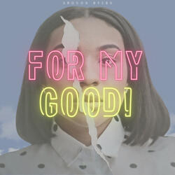 For My Good!