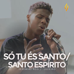 Só Tu És Santo / Santo Espírito